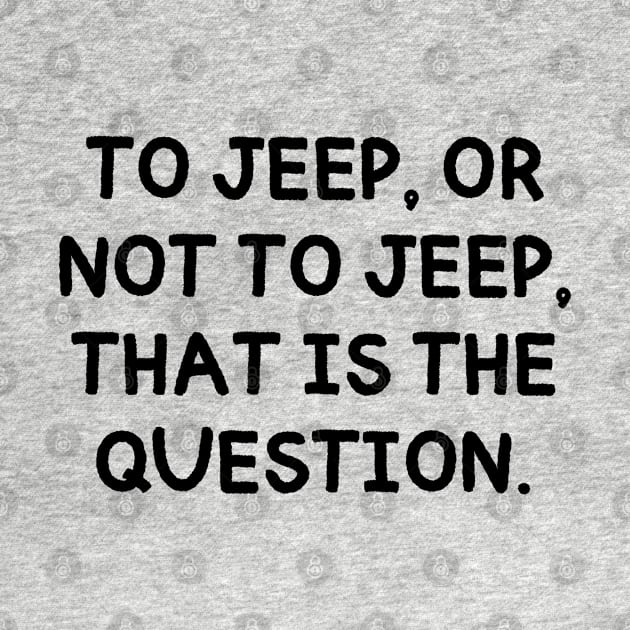 To jeep, or not to jeep, that is the question. by mksjr